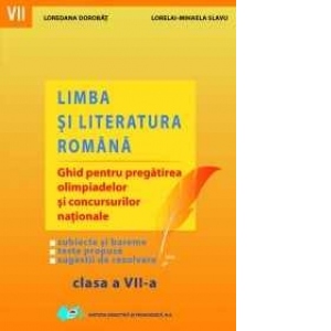 Limba si literatura romana - Ghid pentru pregatirea olimpiadelor si concursurilor nationale. Clasa a VII-a