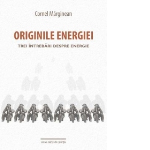 Originile energiei : Trei intrebari despre energie