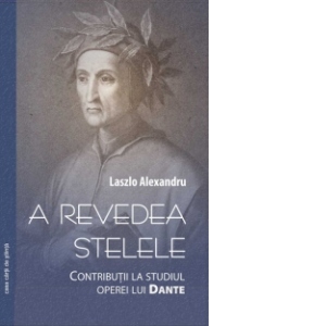 A revedea stelele : Contributii la studiul operei lui Dante