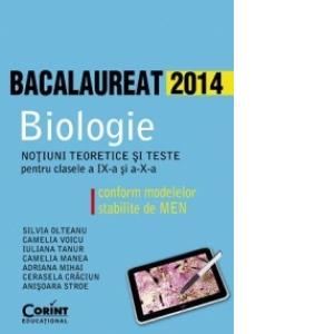 BIOLOGIE BAC 2014. Notiuni teoretice si teste pentru clasele a IX-a si a X-a