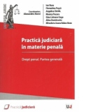 Practica judiciara in materie penala. Drept penal. Partea generala - Dispozitiile actualului Cod penal si ale noului Cod penal