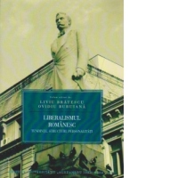 Liberalismul romanesc. Tendinte, structuri, personalitati