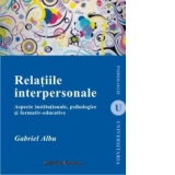 Relatiile interpersonale. Aspecte institutionale, psihologice si formativ-educative