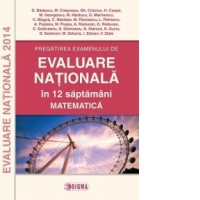 Pregatirea examenului de EVALUARE NATIONALA 2014 in 12 de saptamani. Matematica (cod 1095)
