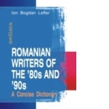 Romanian Writers of The OF '80s and '90s. A concise dictionary