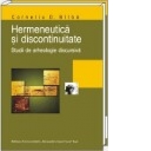Hermeneutica si discontinuitate. Studii de arheologie discursiva