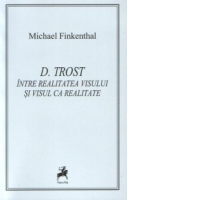 D. Trost : Intre realitatea visului si visul ca realitate