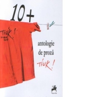 10+ : Antologie de proza Tiuk!