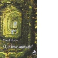 O, ce lume minunata!
