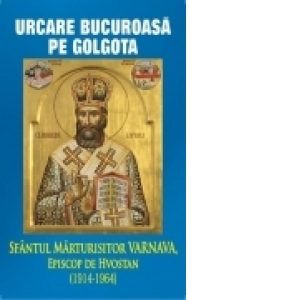 Urcare bucuroasa pe Golgota - Sfantul Marturisitor Varnava, Episcop de Hvostan (1914-1964)
