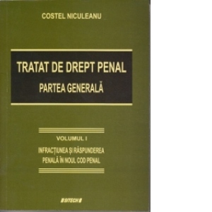 Tratat de drept penal. Partea generala. Volumul I: Infractiunea si raspunderea penala in Noul Cod Penal
