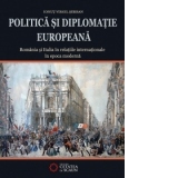 Politica si diplomatie europeana. Romania si Italia in relatiile internationale în epoca moderna