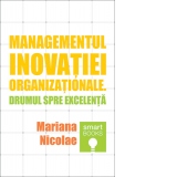 Managementul inovatiei organizationale. Drumul spre excelenta