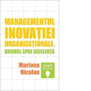 Managementul inovatiei organizationale. Drumul spre excelenta