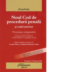 Noul Cod de procedura penala si Codul anterior - prezentare comparativa - actualizat 7 februarie 2014