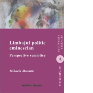 Limbajul politic eminescian : Perspective semiotice