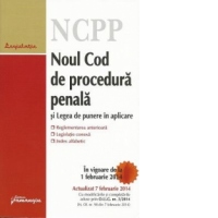 Noul Cod de procedura penala si Legea de punere in aplicare - actualizat la 7 februarie 2014