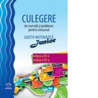Culegere de exercitii si probleme pentru concursul Gazeta Matematica Junior - Clasa a III-a, Clasa a IV-a