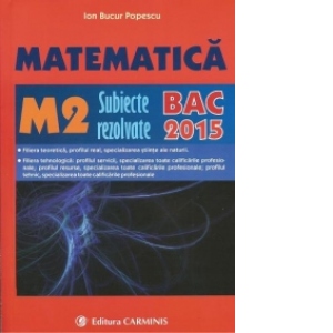 Matematica M2. Subiecte rezolvate. BAC 2015