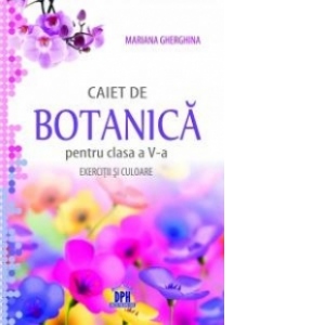 Caiet de botanica pentru clasa a V-a - Exercitii si culoare