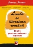 LIMBA SI LITERATURA ROMANA. TESTE PENTRU EXAMINAREA NATIONALA. 2004