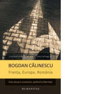 Franta, Europa, Romania - Eseu despre economie, politica si libertate
