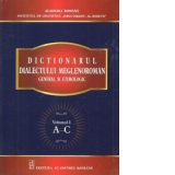 Dictionarul dialectului meglenoroman general si etimologic, Volumul I, A-C