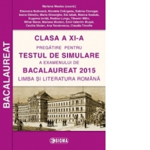 Clasa a XI-a - Pregatire pentru TESTUL DE SIMULARE a examenului de Bacalaureat 2015 - Limba si Literatura Romana (cod 1116)