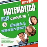 Matematica. Olimpiade si concursuri scolare 2013. Clasele IX-XII