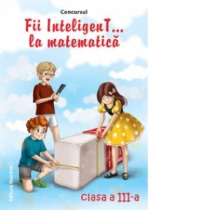 Concursul Fii InteligenT ... la matematica (clasa a III-a) (2013-2014)