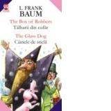 THE BOX OF ROBBERS / TALHARII DIN CUFAR; THE GLASS DOG / CAINELE DE STICLA