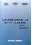 Evolutii geopolitice in spatiul islamic