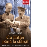 Cu Hitler pana la sfarsit. Memoriile ordonantei lui Hitler