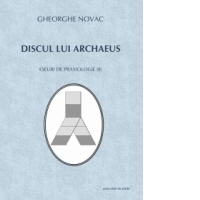 Discul lui Archaeus. Eseuri de praxiologie (II)