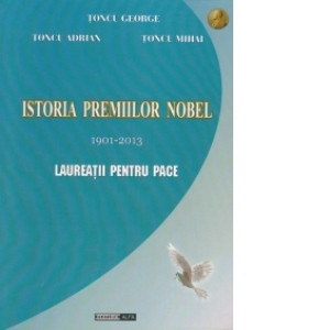 Istoria premiilor Nobel 1901-2013. Laureatii pentru Pace