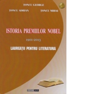 Istoria premiilor Nobel 1901-2013. Laureatii pentru Literatura (editie cartonata)