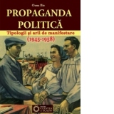 Propaganda politica. Tipologii si arii de manifestare. (1945-1958)