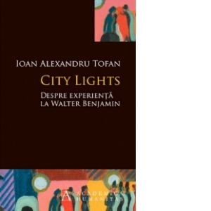 City Lights. Despre experienta la Walter Benjamin