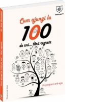 Cum sa ajungi la 100 de ani... fara regrete! Un program anti-age