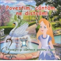 Povestim, cantam, ne distram ! - Povesti si cantece pentru copii Vol.4