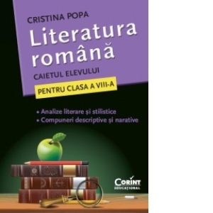 LITERATURA ROMANA. CAIETUL ELEVULUI PENTRU CLASA A VIII-A
