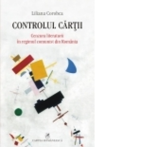 Controlul cartii. Cenzura literaturii in regimul comunist din Romania