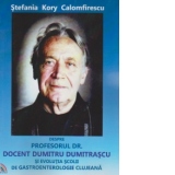 Despre profesorul Dr. Docent Dumitru Dumitrascu si evolutia scolii de gastroenterologie clujeana