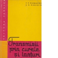 Transmisii prin curele si lanturi. Calcul, proiectare, executie, exploatare