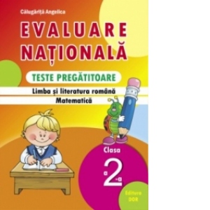 Evaluare nationala. Teste pregatitoare, clasa a II-a. Limba si literatura romana. Matematica