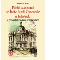 Palatul Academiei de Inalte Studii Comerciale si Industriale si personalitati din lumea constructorilor