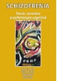 Schizofrenia: teorie, cercetare si psihoterapie cognitiva