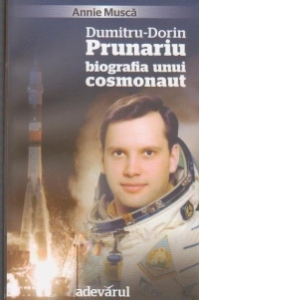 Dumitru Dorin Prunariu - Biografia unui cosmonaut