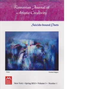 ROMANIAN JOURNAL OF ARTISTIC CREATIVITY -  Suicide-bound poets. NEW YORK, Spring 2013, Volume 1, Number 1