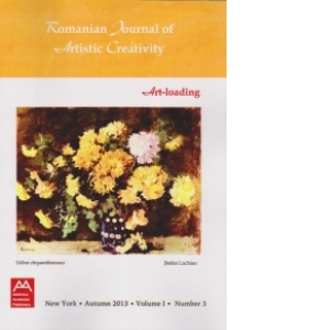ROMANIAN JOURNAL OF ARTISTIC CREATIVITY -  Art-Loading. NEW YORK, Autumn 2013, Volume 1, Number 3